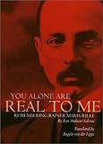 You Alone Are Real to Me: Remembering Rainer Maria Rilke (American Readers Series)