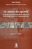 Revue Larcier  / Le statut du sportif : En droit international, droit européen, droit belge fédéral et communautaire