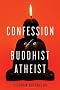 Confession of a Buddhist Atheist