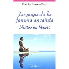 Le yoga de la femme enceinte : Na�tre en libert�