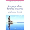 Le yoga de la femme enceinte : Na�tre en libert�