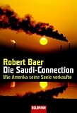 Die Saudi-Connection. Wie Amerika seine Seele verkaufte - Robert Baer