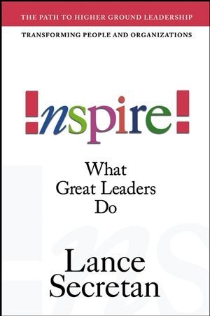 Inspire! What Great Leaders Do [Hardcover] [2004] (Author) Lance Secretan