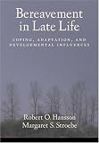 Bereavement in Late Life
 Coping
 Adaptation
 and Developmental Influences,
Robert O. Hansson