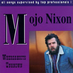 Mojo Nixon - Whereabouts Unknown - Zortam Music
