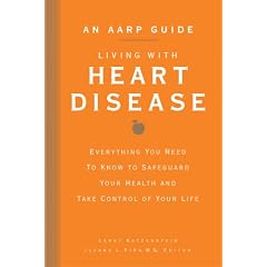 An AARP Guide: Living with Heart Disease: Everything You Need to Know to Safeguard Your Health and Take Control of Your Life