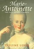 Marie Antoinette: The Last Queen of France