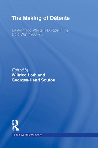 The Making of Détente: Eastern Europe and Western Europe in the Cold War, 1965-75 (Cold War History)