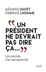 Un pr�sident ne devrait pas dire �a... par Davet