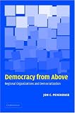 Democracy from Above: Regional Organizations and Democratization