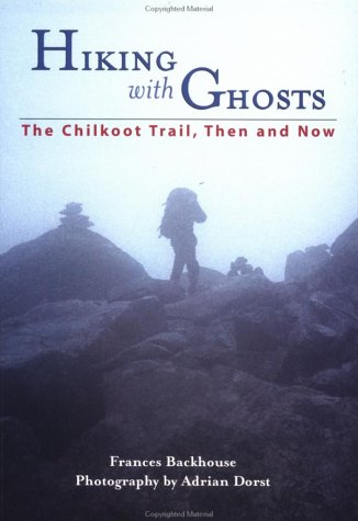 hiking with ghosts the chilkoot trail then and now raincoast journeys