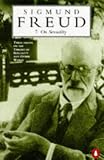 On Sexuality
 Three Essays on the Theory of Sexuality and Other Works (Penguin Freud Library),
Sigmund Freud