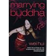 Marrying Buddha by Wei Hui