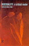Bisexuality: A Critical Reader