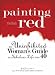 Painting the Walls Red: The Uninhibited Woman's Guide to a Fabulous Life After 40
