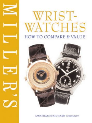 Miller's Wristwatches: How to Compare and Value (Miller's How to Compare & Value)