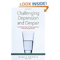 Challenging Depression and Despair: A medication-free, self-help programme that will change your life