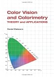 Color Vision and Colorimetry: Theory and Applications (SPIE Press Monograph Vol. PM105)
