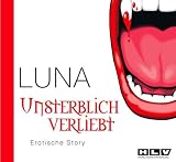 Produkt-Bild: Unsterblich verliebt. Erotische Story. Eine Moderne Vampir-Geschichte um blutige Bisse, geheimnisvolle Flederm&auml;use und Sex, Sex, Sex...