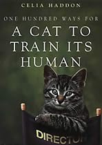 One Hundred Ways For A Cat To Train Its Human :