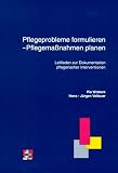 Pflegeprobleme formulieren, Pflegemassnahmen planen - Leitfaden zur Dokumentation pflegerischer Interventionen - Pia Wieteck, Hans-J&uuml;rgen Velleuer