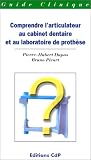 Comprendre l articulateur au cabinet dentaire et au laboratoire de prothèse