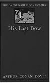 His Last Bow: Some Reminiscences of Sherlock Holmes  (The World's Classics)