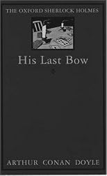 His Last Bow: Some Reminiscences of Sherlock Holmes  (The World's Classics)