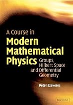 A Course in Modern Mathematical Physics: Groups, Hilbert Space and Differential Geometry