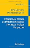 Interest Rate Models: An Infinite Dimensional Stochastic Analysis Perspective (Springer Finance) Zin