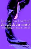 Das Glück der Musik: Vom Vergnügen, Mozart zu hören