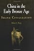China in the Early Bronze Age: Shang Civilization (Encounters with Asia)