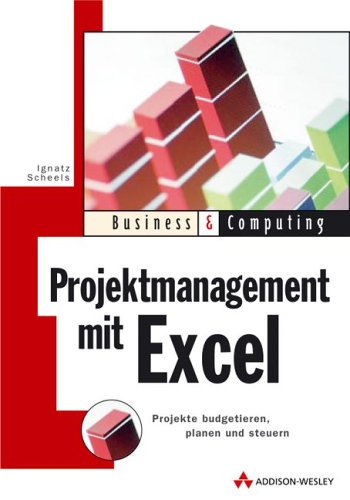 Projektmanagement mit Excel: Projekte budgetieren, planen und steuern by Ignatz Schels