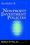 Nonprofit Investment Policies: Practical Steps for Growing Charitable Funds (The AFP/Wiley Fund Development Series)