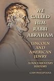 We called him Rabbi Abraham : Lincoln and American Jewry, a documentary history