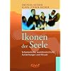 Ikonen der Seele 1: Schamanische, wunderorientierte Aufstellungen und Rituale. Oder: die Sehnsucht der Seele nach sich selbst