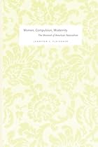Women, Compulsion, Modernity: The Moment of American Naturalism (Women in Culture and Society)