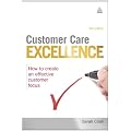 Customer Care Excellence: How to Create an Effective Customer Focus (Customer Care Excellence: How to Create an Effective Customer Care)