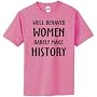 Well Behaved Women Rarely Make History - Cotton T-Shirts (40 Colors)