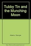 Tubby Tin and the munching moon