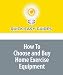 How To Choose and Buy Home Exercise Equipment