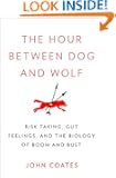 The Hour Between Dog and Wolf: Risk Taking, Gut Feelings and the Biology of Boom and Bust