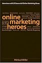 Online Marketing Heroes: Interviews with 25 Successful Online Marketing Gurus