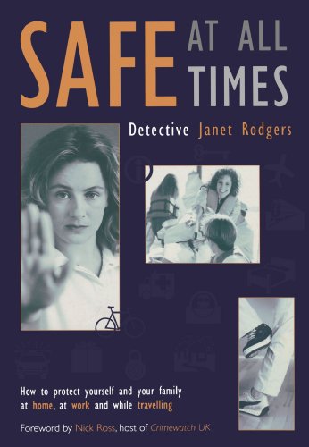 safe at all times how to protect yourself and your family at home at work and while travelling