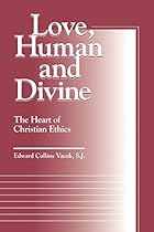 Love, Human and Divine: The Heart of Christian Ethics (Moral Traditions) Love, Human and Divine: The Heart of Christian Ethics (Moral Traditions)