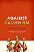 Against Calvinism