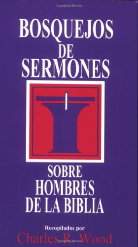Bosquejos de sermones: Hombres de la Biblia (Bosque/sermon/Wood) (Spanish Edition) (Bosquejos de sermones Wood)