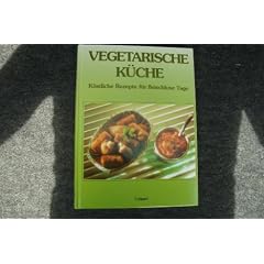 Vegetarische K�che. K�stliche Rezepte f�r fleischlose Tage