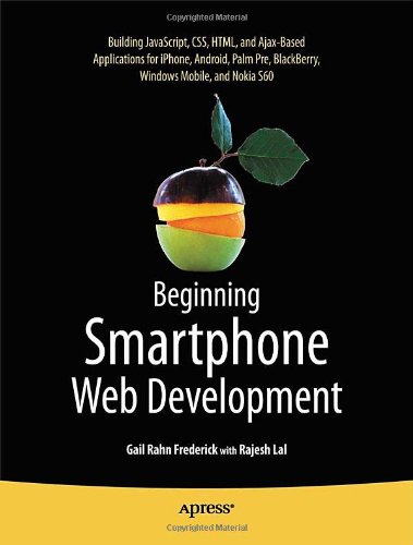 Beginning Smartphone Web Development: Building Javascript, CSS, HTML and Ajax-Based Applications for iPhone, Android, Palm Pre, Blackberry, Windows Mobile and Nokia S60