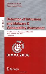 Detection of Intrusions and Malware, and Vulnerability Assessment: Third International Conference, DIMVA 2006, Berlin, Germany, July 13-14, 2006, ... Computer Science / Security and Cryptology)